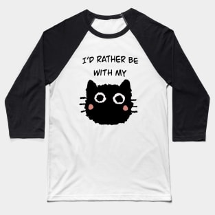 I'd rather be with my cat Baseball T-Shirt